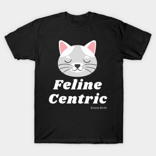 Feline Centric Since Birth - Gray Cat T-Shirt